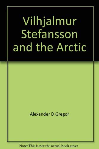 Stock image for VILHJALMUR STEFANSSON AND THE ARCTIC for sale by Larry W Price Books