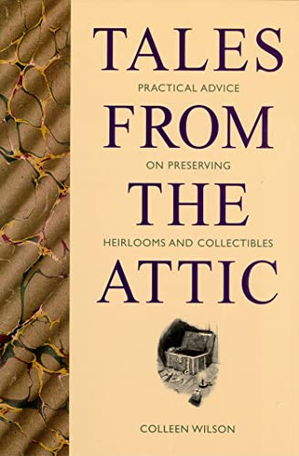 Imagen de archivo de Tales from the Attic Practical Advice on Preserving Heirlooms and Collectibles a la venta por Kingship Books