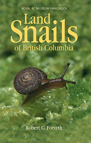 Land Snails of British Columbia (Royal BC Museum Handbook) - Forsyth, Robert