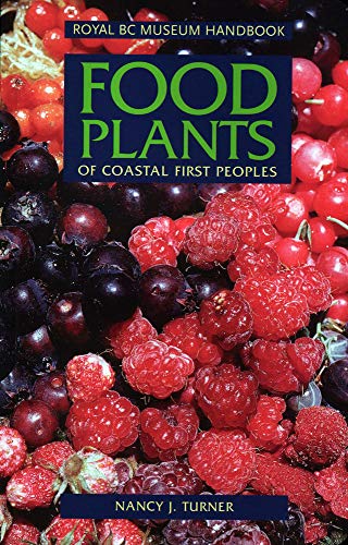 Food Plants of Coastal First Peoples (Royal BC Museum Handbook)