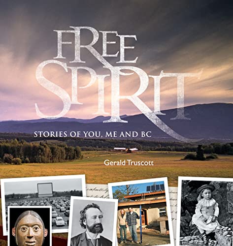 9780772658708: Free Spirit: Stories of You, Me & BC: Stories of You, Me and BC (Royal British Columbia Museum)
