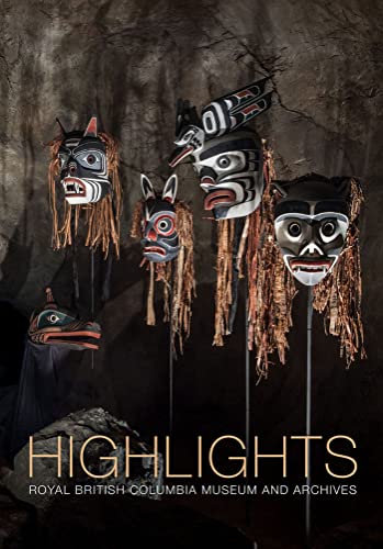 Stock image for Highlights: of the Royal British Columbia Museum and Archives for sale by Flying Danny Books