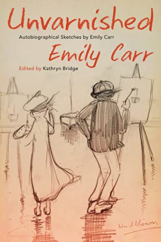 Beispielbild fr Unvarnished: Autobiographical Sketches by Emily Carr zum Verkauf von Bookmans