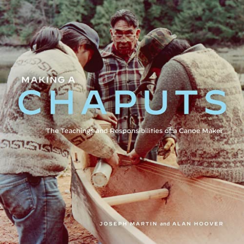 Stock image for Making a Chaputs: The Teachings and Responsibilities of a Canoe Maker for sale by Half Price Books Inc.
