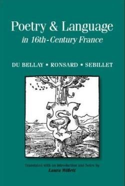 9780772720214: Poetry & Language in 16th-Century France: Du Bellay, Ronsard, Sebillet (Renaissance and Reformation Texts in Translation, No. 11)