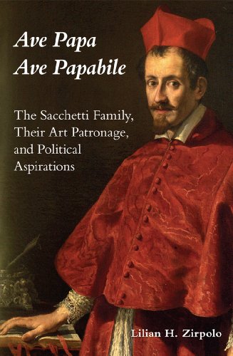 Imagen de archivo de Ave Papa Ave Papabile: The Sacchetti Family, Their Art Patronage, and Political Aspirations a la venta por Book Dispensary