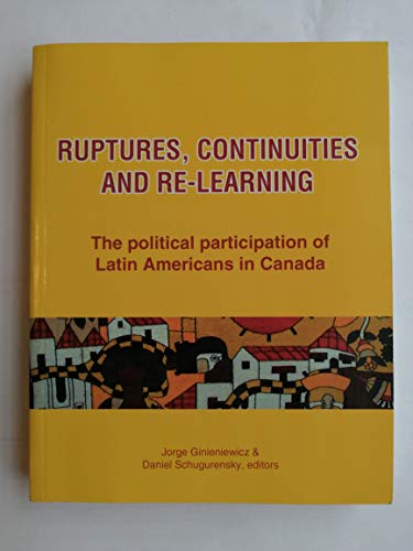 Ruptures, Continuities and Re-Learning: The Political Participation of Latin Americans in Canada