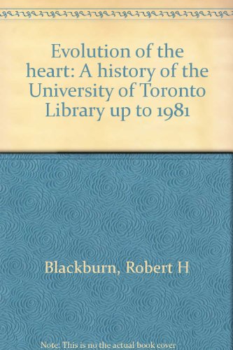 Evolution of the Heart: A History of the University of Toronto Library up to 1981.