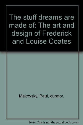 Imagen de archivo de The Stuff Dreams Are Made Of : The Art and Design of Frederick and Louise Coates: An Exhibition in the Thomas Fisher Rare Book Library, University of Toronto, 16 January-27 March 1997 a la venta por Hourglass Books