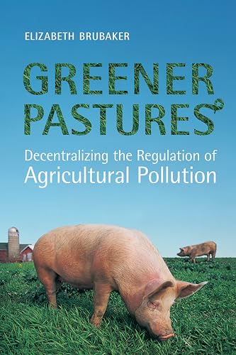 9780772786203: Greener Pastures: Decentralizing the Regulation of Agricultural Pollution (U of T Centre for Public Management Series on Public Policy & Administration)