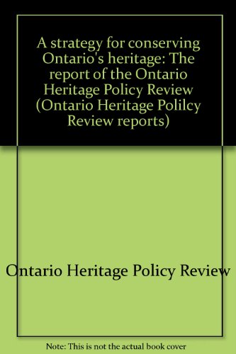 A Strategy for Conserving Ontario's Heritage: The Report of the Ontario Heritage Policy Review