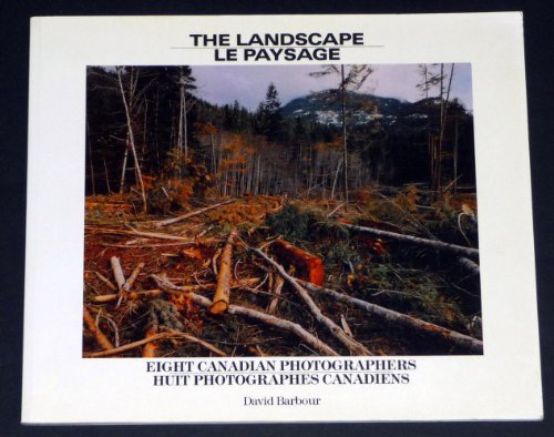 The Landscape: Eight Canadian Photographers = Le Paysage Huit Photographes Canadiens