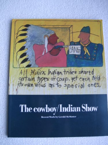 Imagen de archivo de The Cowboy / Indian Show: Recent Work by Gerald McMaster a la venta por High Park Books