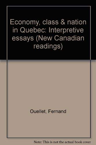 Economy, Class & Nation in Quebec: Interpretive Essays