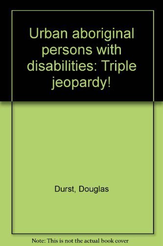 Urban Aboriginal Persons with Disabilities: Triple Jeopardy!