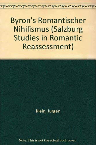 Byron's Romantischer Nihilismus (Salzburg Studies in English Literature Romantic Reassessment, Volume 97) - Jurgen Klein
