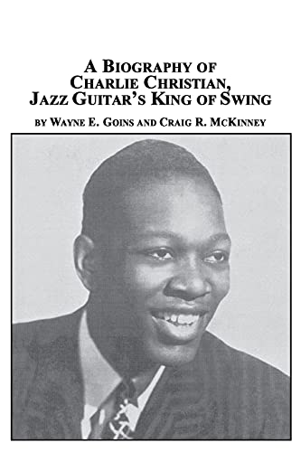 9780773407923: A Biography of Charlie Christian, Jazz Guitar's King of Swing