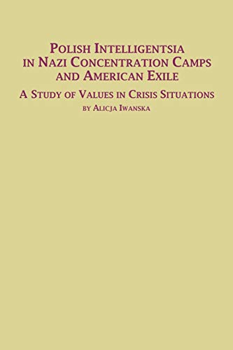 Beispielbild fr Polish Intelligentsia in Nazi Concentration Camps and American Exile a Study of Values in Crisis Situations zum Verkauf von Lucky's Textbooks