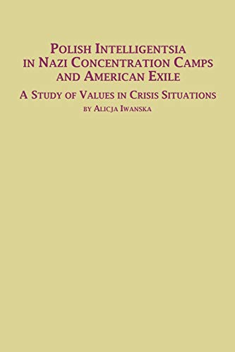 Imagen de archivo de Polish Intelligentsia in Nazi Concentration Camps and American Exile a Study of Values in Crisis Situations a la venta por Lucky's Textbooks