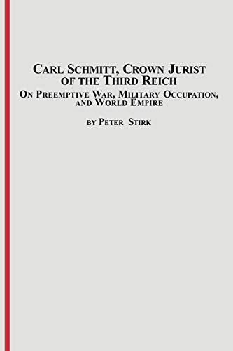 Beispielbild fr Carl Schmitt, Crown Jurist of the Third Reich On Preemptive War, Military Occupation, and World Empire zum Verkauf von PBShop.store US