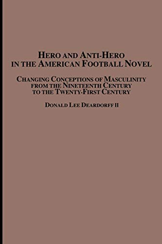9780773408210: Hero and Anti-Hero in the American Football Novel: Changing Conceptions of Masculinity from the 19th Century to the 21st Century
