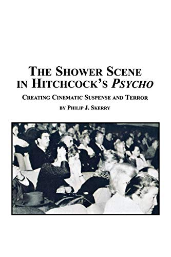 9780773408364: The Shower Scene in Hitchcock's Psycho: Creating Cinematic Suspense and Terror