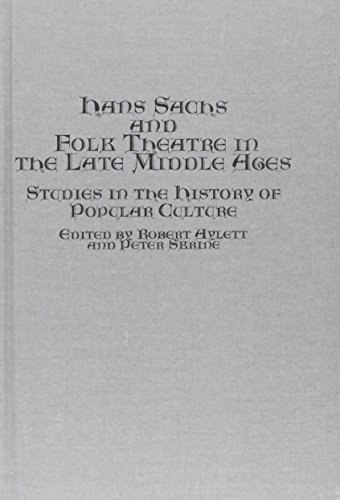 Hans Sachs and Folk Theatre in the Late Middle Ages: Studies in the History of Popular Culture (Bristol German Publications) (9780773413443) by Aylett, Robert; Skrine, Peter N.