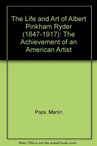 Stock image for The Life and Art of Albert Pinkham Ryder - 1847-1917: The Achievement of an American Artist for sale by dsmbooks