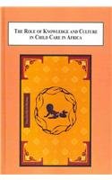 9780773415836: The Role of Local Knowledge and Culture in Child Care in Africa: A Sociological Study of Several Ethnic Groups in Kenya and Uganda