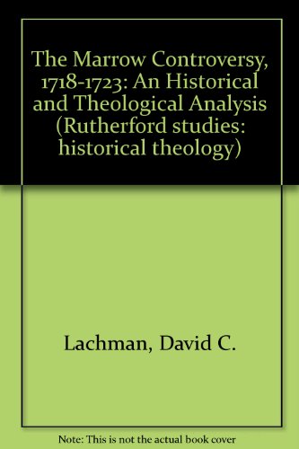 Beispielbild fr The Marrow Controversy 1781-1723: An Historical and Theological Analysis (Rutherford Studies in Historical Theology) zum Verkauf von GF Books, Inc.