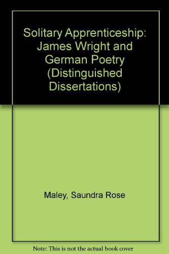 Solitary Apprenticeship: James Wright and German Poetry (9780773422575) by Maley, Saundra Rose