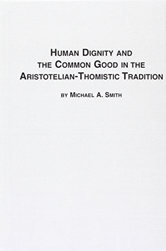 Human Dignity and the Common Good in the Aristotelian-Thomistic Tradition (9780773422797) by Smith, Michael A.