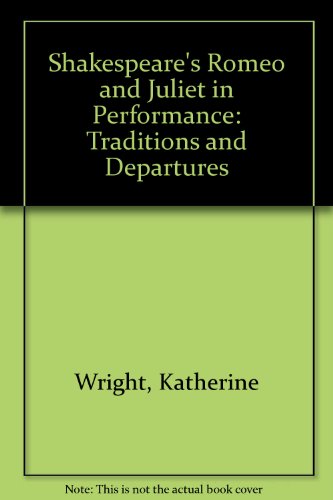 Shakespeare's Romeo and Juliet in Performance: Traditions and Departures