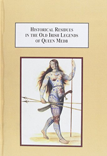 9780773436497: Historical Residues in the Old Irish Legends of Queen Medb: An Expanded Interpretation of the Ulster Cycle