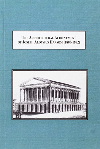Stock image for The Architectural Achievement of Joseph Aloysius Hansom 1803-1882: Designer of the Hansom Cab, Birmingham Town Hall, and Churches of the Catholic Revival. With a Foreword by Nigel Aston for sale by G. & J. CHESTERS