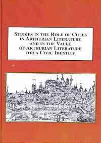 Studies in the Role of Cities in Arthurian Literature and in the Value of Arthurian Literature for a Civic Identity: When Arthuriana Meet Civic Spheres (9780773438927) by Dietl; Cora; & Lauer; Claudia