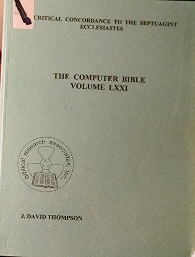 A Critical Concordance to the Septuagint: Eccesiastes (Computer Bible, Vol 71) (9780773440265) by Thompson, J. David