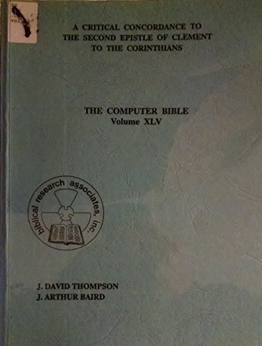 Stock image for The Computer Bible, Volume XLV (45): A Critical Concordance to the Second Epistle of Clement to the Corinthians for sale by Libris Hardback Book Shop