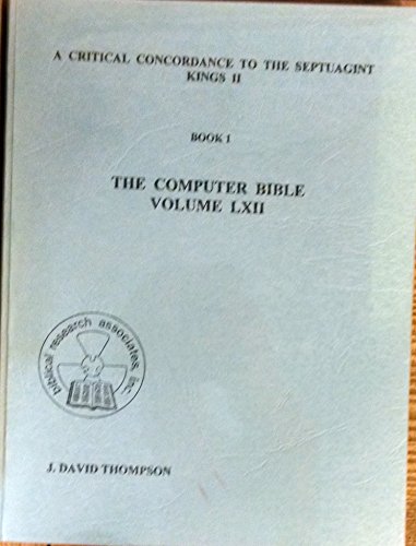 A Critical Concordance to the Septuagint Kings II (The Computer-Generated Bible Series, 1) (9780773441316) by Thompson, J. David