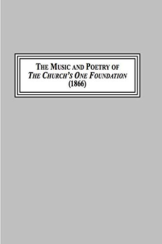 9780773442832: The Music and Poetry of the Church's One Foundation, 1866: A Sung Prayer of the Christian Tradition (History of Christian Hymnody)