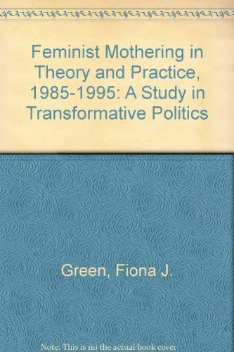 Beispielbild fr Feminist Mothering in Theory and Practice, 1985-1995: A Study in Transformative Politics zum Verkauf von Book Dispensary