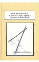 9780773447776: The Harmonic Structure of Movement, Music, and Dance According to Rudolf Laban: An Examination of His Unpublished Writings and Drawings