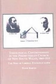 Theological Controversies in the Presbyterian Church of New South Wales, 1865-1915: The Rise of Liberal Evangelicalism (9780773449022) by Barnes, Peter