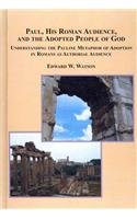 9780773449275: Paul, His Roman Audience, and the Adopted People of God: Understanding the Pauline Metaphor of Adopton in Romans As Authorial Audience: Understanding ... of Adoption in Romans as Authorial Audience