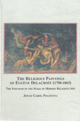 Stock image for The Religious Paintings of Eugene Delacroix, 1798-1863: The Initiator of the Style of Modern Religious Art for sale by Adamstown Books