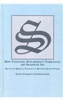 Stock image for How Nathaniel Hawthorne's Narratives Are Shaped by Sin: His Use of Biblical Typology in His Four Major Works for sale by ThriftBooks-Dallas