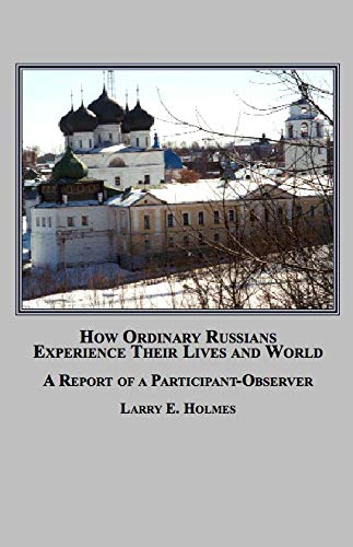 Imagen de archivo de How Ordinary Russians Experience Their Lives and World: A Report of a Participant-Observer a la venta por dsmbooks