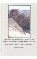 9780773451858: Interpreting Sophocles' Philoctetes Through Aristotle's Theory of Tragedy: How Do We Educate People to Be Wise?