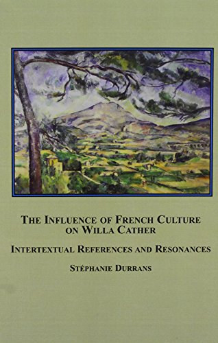 Beispielbild fr The Influence of French Culture on Willa Cather: Intertextual References and Resonances zum Verkauf von dsmbooks