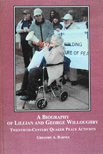 A Biography of Lillian and George Willoughby: Twentieth-Century Quaker Peace Activists